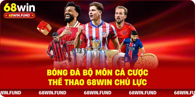Bóng đá bộ môn cá cược thể thao 68WIN chủ lực