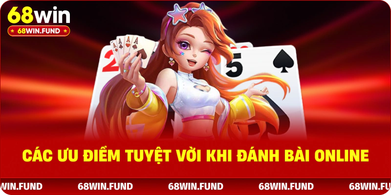 Các ưu điểm tuyệt vời khi đánh bài online
