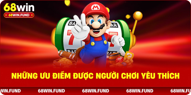 Những ưu điểm được người chơi yêu thích