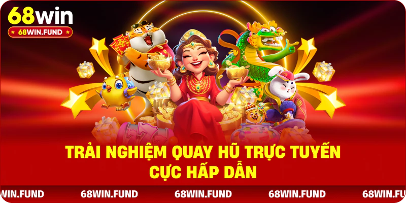 Trải nghiệm quay hũ trực tuyến cực hấp dẫn